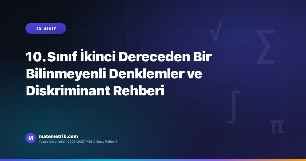 10. Sınıf İkinci Dereceden Bir Bilinmeyenli Denklemler ve Diskriminant Rehberi