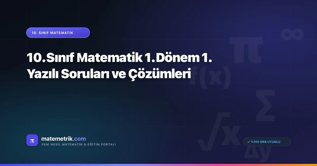 10. Sınıf Matematik 1. Dönem 1. Yazılı Soruları ve Çözümleri
