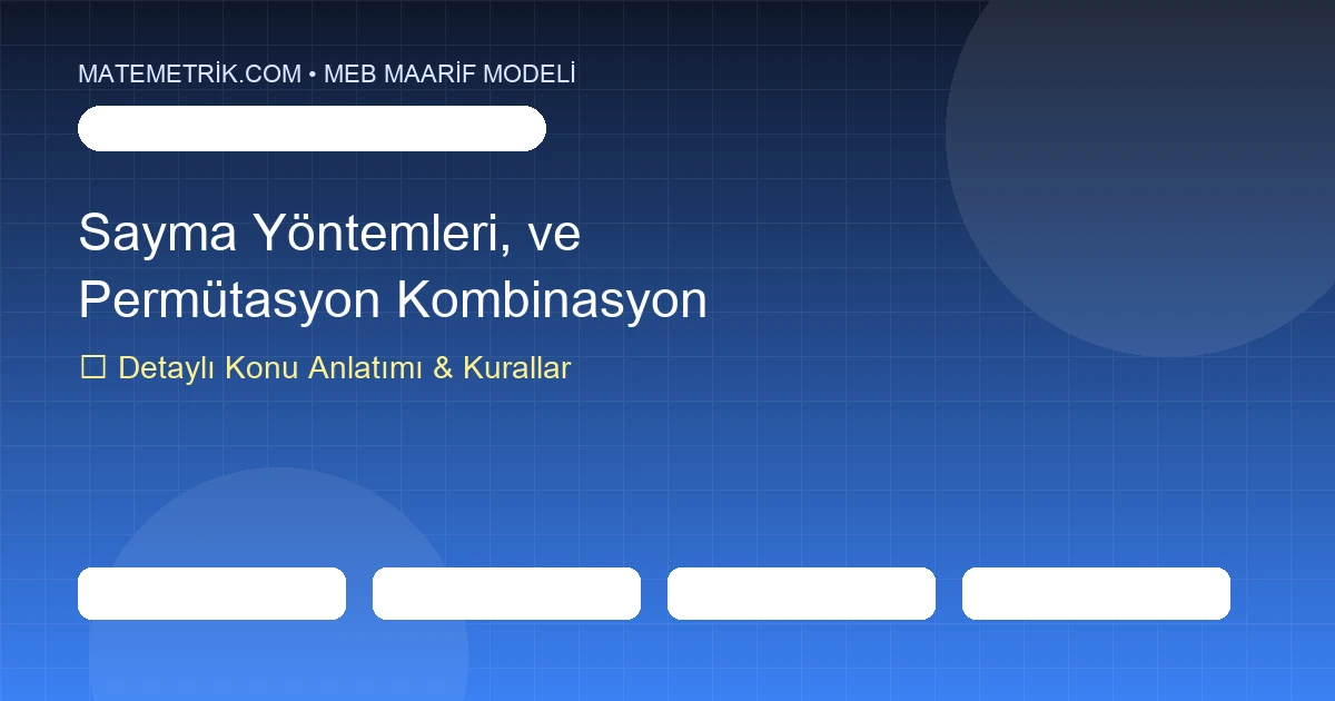 10. Sınıf Matematik Sayma Yöntemleri, Permütasyon ve Kombinasyon Konu Anlatımı, 20 Soruluk Test ve MEB Çözümleri