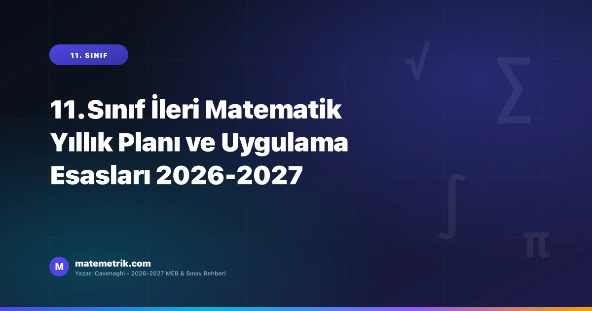 11. Sınıf İleri Matematik Yıllık Planı ve Uygulama Esasları 2026-2027