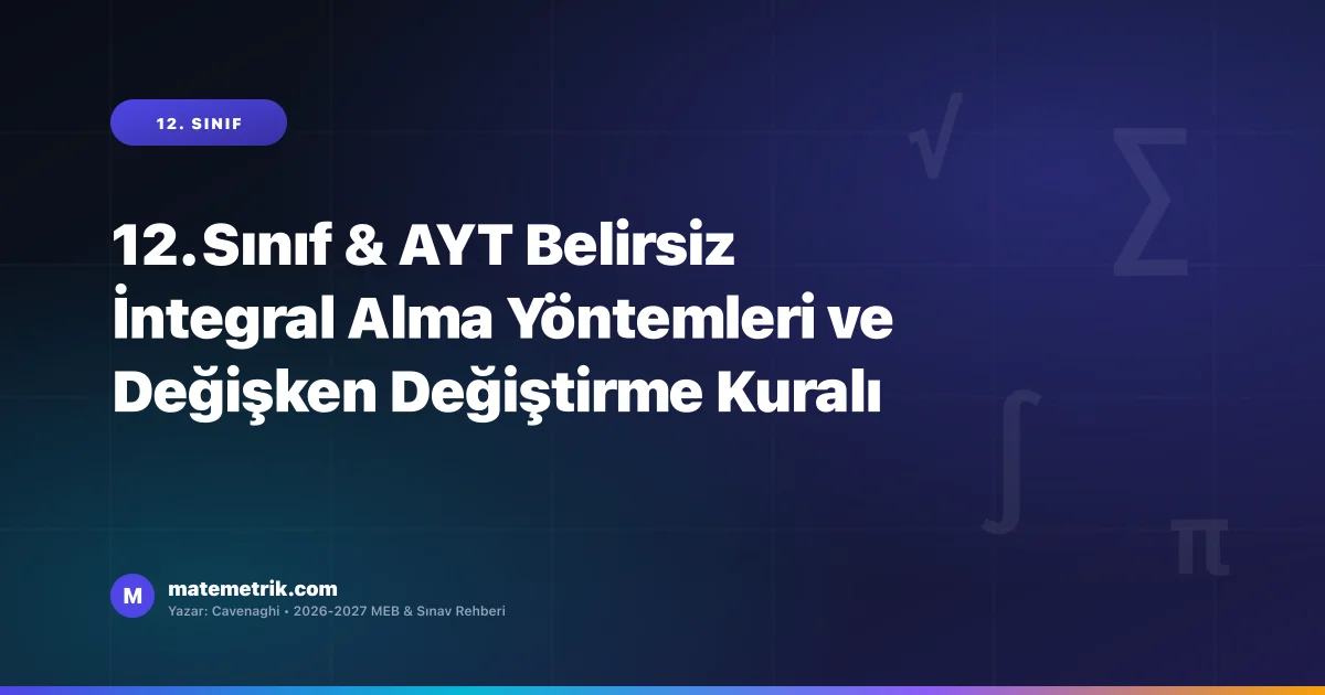 12. Sınıf & AYT Belirsiz İntegral Alma Yöntemleri ve Değişken Değiştirme Kuralı