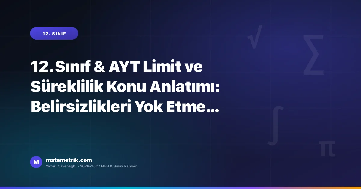 12. Sınıf & AYT Limit ve Süreklilik Konu Anlatımı: Belirsizlikleri Yok Etme Yolları