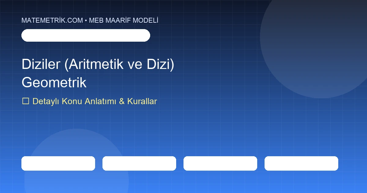 12. Sınıf Matematik Diziler (Aritmetik ve Geometrik Dizi) Konu Anlatımı, 20 Soruluk Test ve MEB Çözümleri