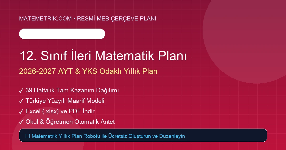 2026-2027 12. Sınıf İleri Matematik Yıllık Çerçeve Planı (Excel & PDF İndir)