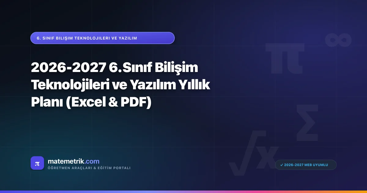 2026-2027 6. Sınıf Bilişim Teknolojileri ve Yazılım Yıllık Planı (Excel & PDF)