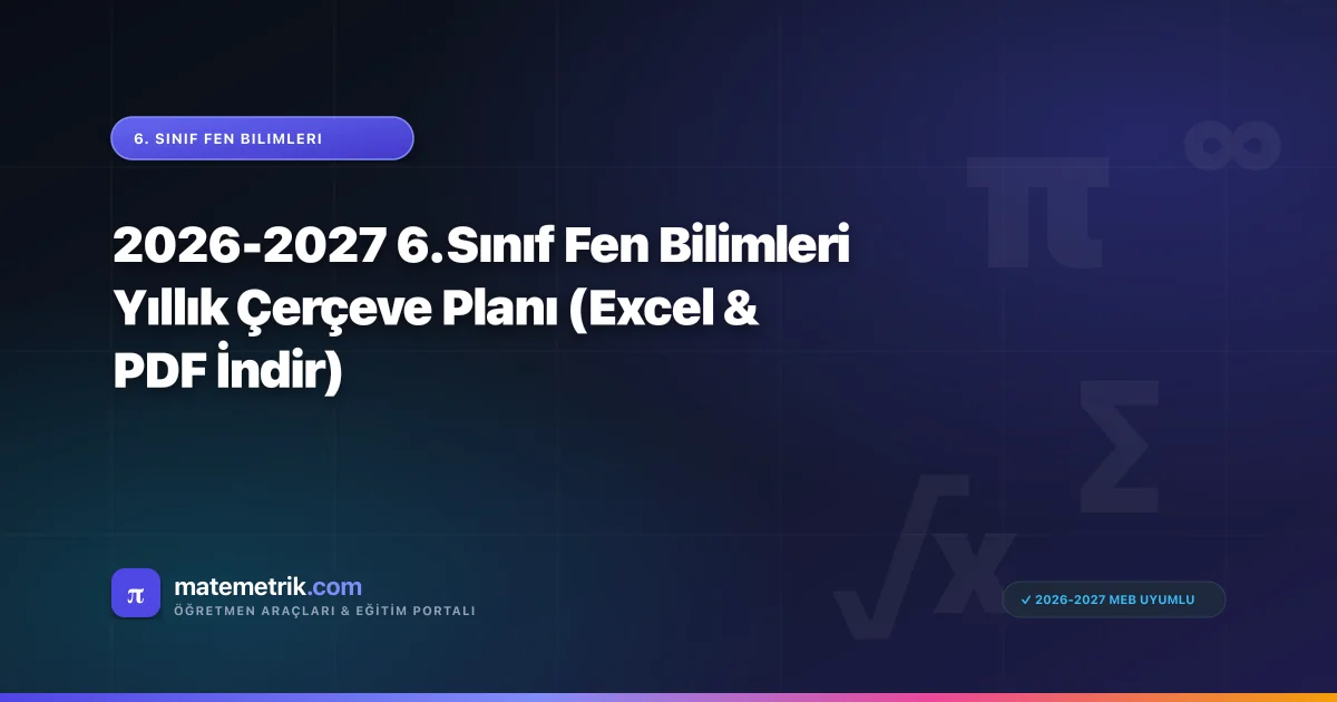 2026-2027 6. Sınıf Fen Bilimleri Yıllık Çerçeve Planı (Excel & PDF İndir)