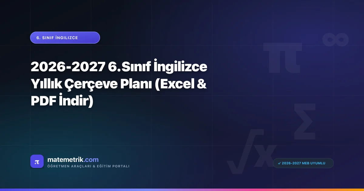 2026-2027 6. Sınıf İngilizce Yıllık Çerçeve Planı (Excel & PDF İndir)