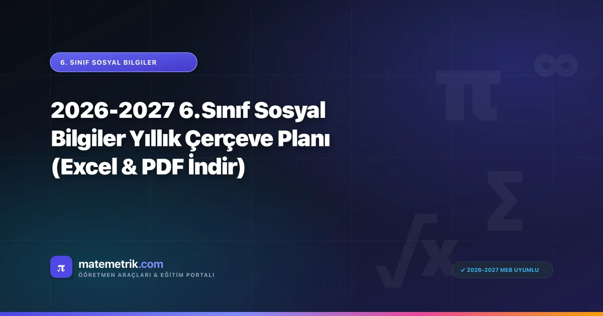 2026-2027 6. Sınıf Sosyal Bilgiler Yıllık Çerçeve Planı (Excel & PDF İndir)
