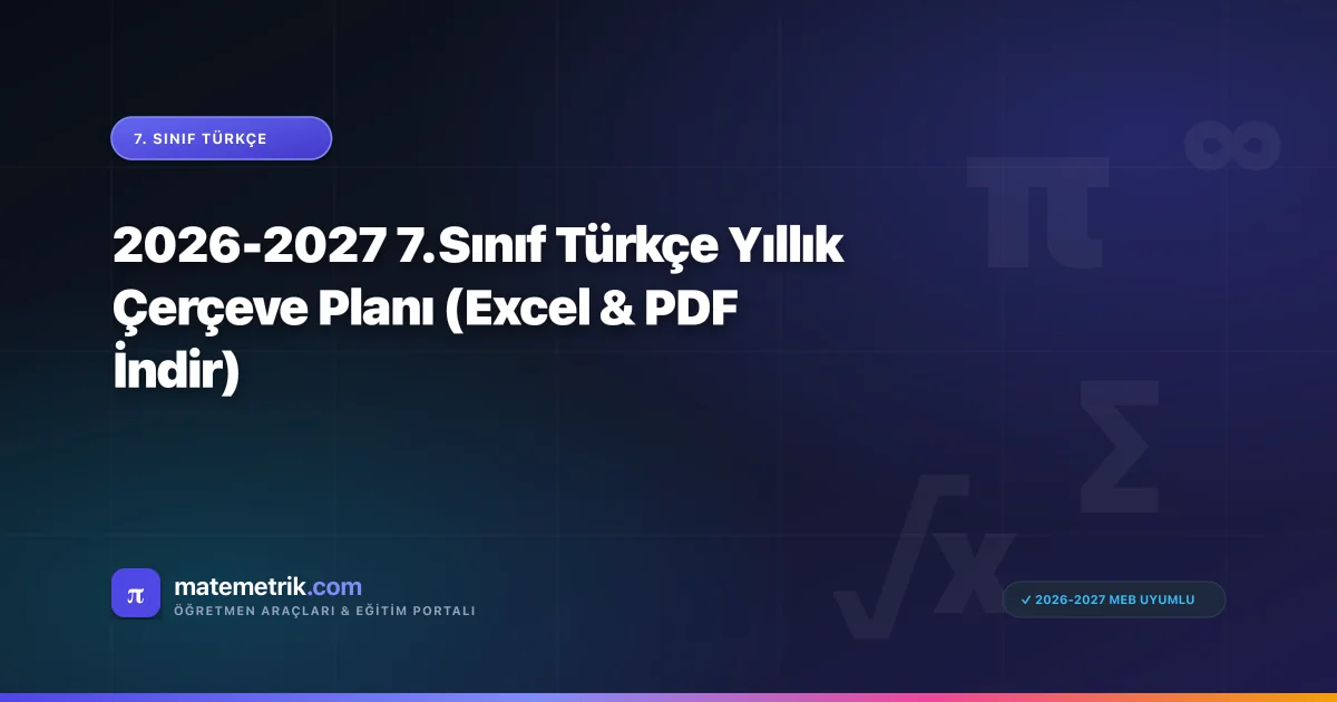 2026-2027 7. Sınıf Türkçe Yıllık Çerçeve Planı (Excel & PDF İndir)