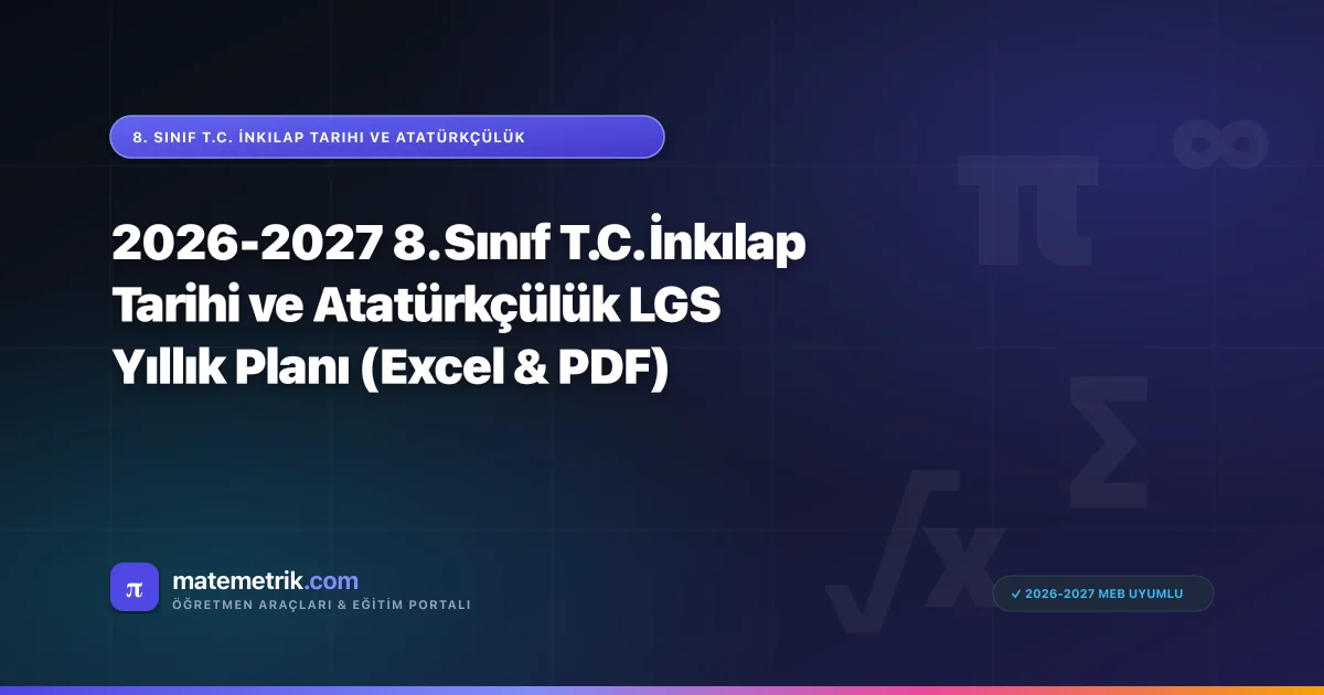 2026-2027 8. Sınıf T.C. İnkılap Tarihi ve Atatürkçülük LGS Yıllık Planı (Excel & PDF)
