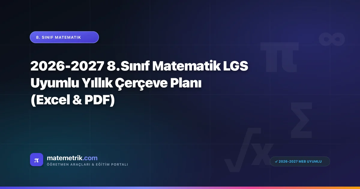 2026-2027 8. Sınıf Matematik LGS Uyumlu Yıllık Çerçeve Planı (Excel & PDF)