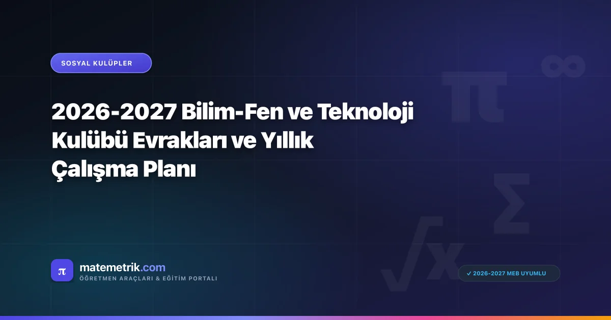 2026-2027 Bilim-Fen ve Teknoloji Kulübü Evrakları ve Yıllık Çalışma Planı