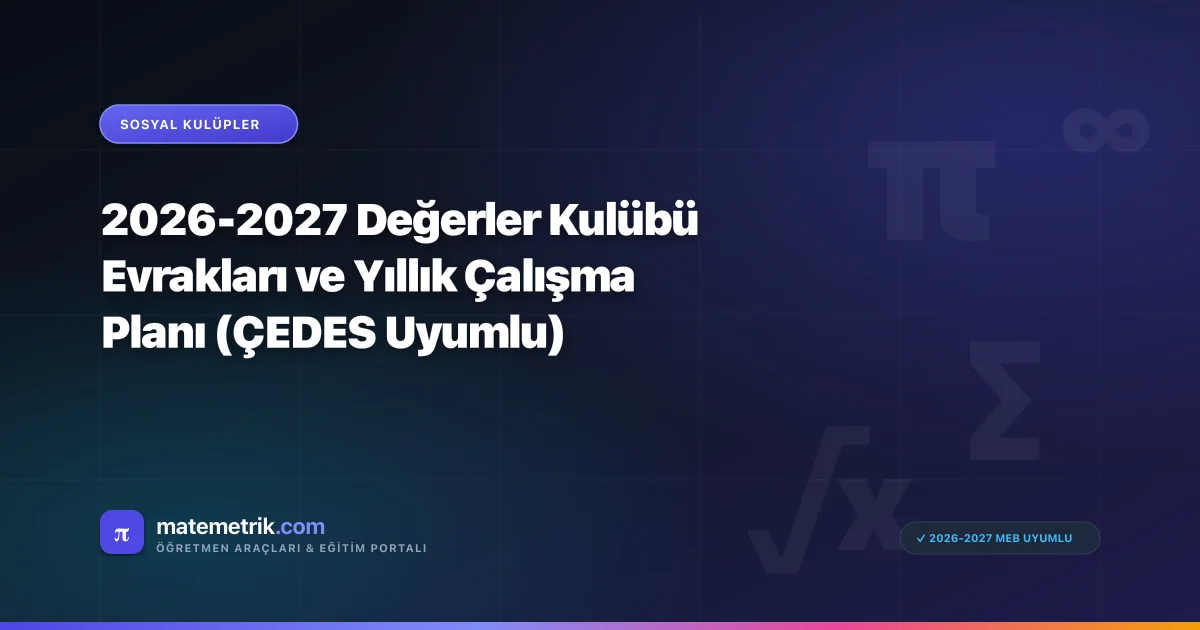 2026-2027 Değerler Kulübü Evrakları ve Yıllık Çalışma Planı (ÇEDES Uyumlu)