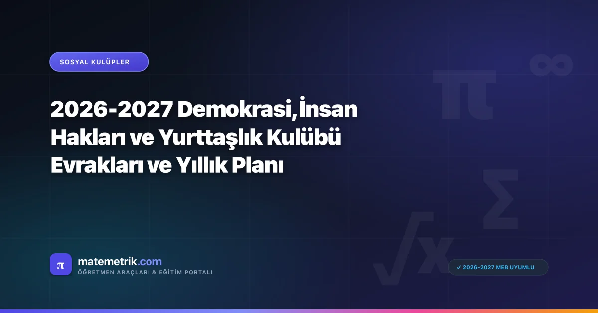 2026-2027 Demokrasi, İnsan Hakları ve Yurttaşlık Kulübü Evrakları ve Yıllık Planı