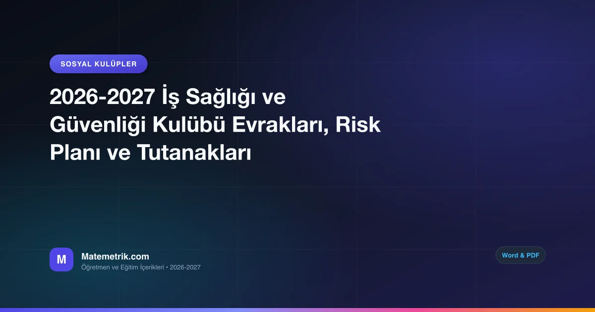 2026-2027 İş Sağlığı ve Güvenliği Kulübü Evrakları, Risk Planı ve Tutanakları