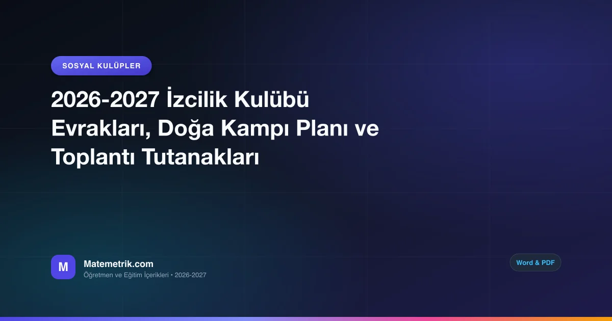2026-2027 İzcilik Kulübü Evrakları, Doğa Kampı Planı ve Toplantı Tutanakları