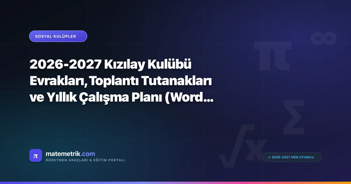 2026-2027 Kızılay Kulübü Evrakları, Toplantı Tutanakları ve Yıllık Çalışma Planı (Word & PDF)