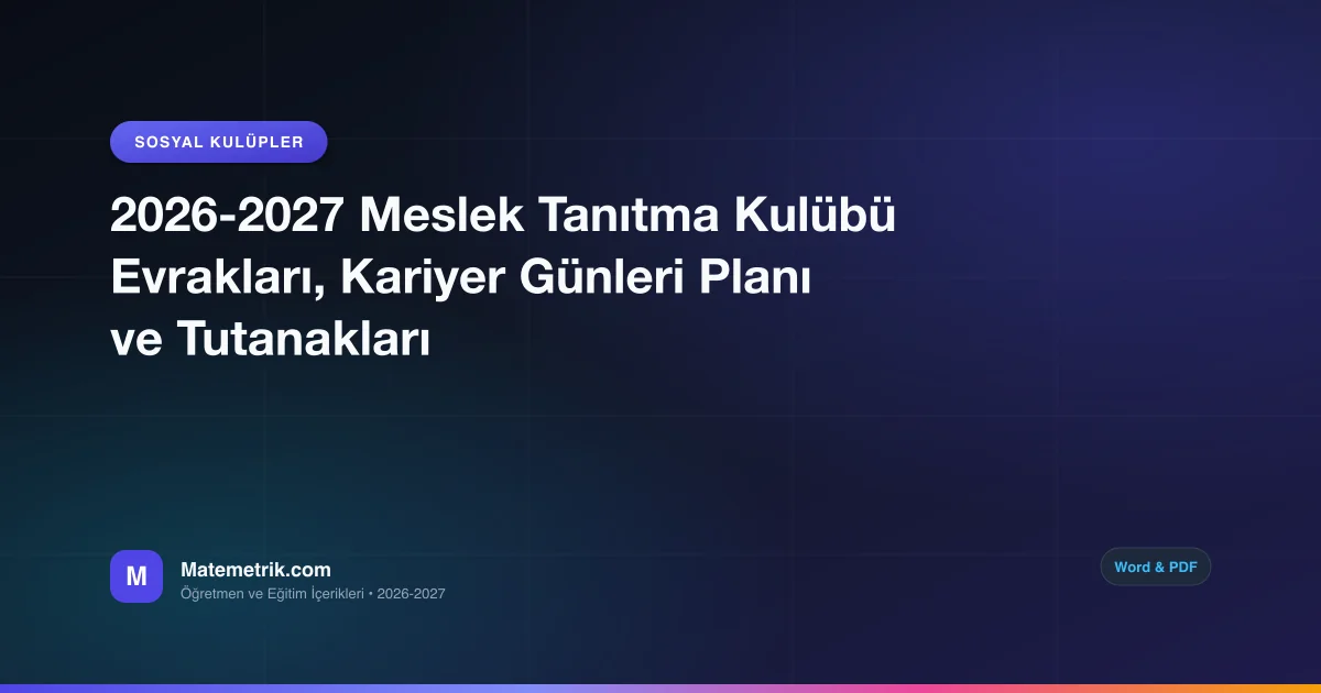 2026-2027 Meslek Tanıtma Kulübü Evrakları, Kariyer Günleri Planı ve Tutanakları
