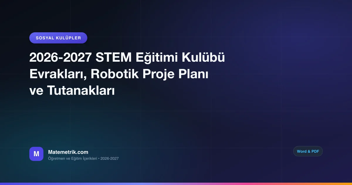 2026-2027 STEM Eğitimi Kulübü Evrakları, Robotik Proje Planı ve Tutanakları