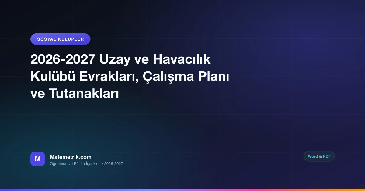 2026-2027 Uzay ve Havacılık Kulübü Evrakları, Çalışma Planı ve Tutanakları