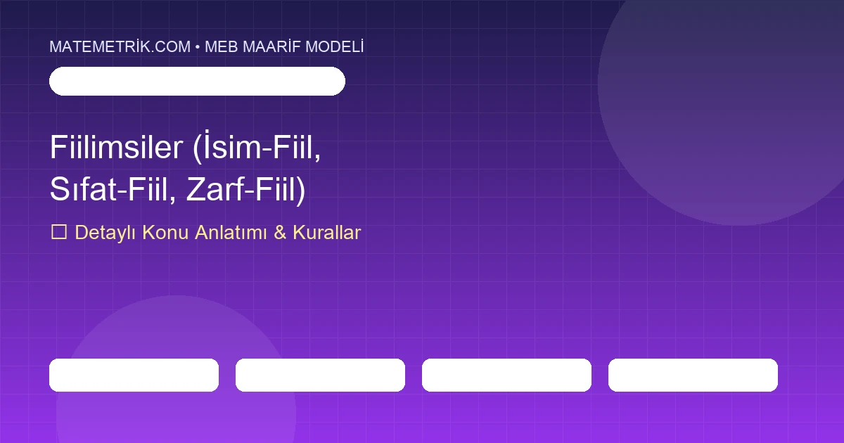 8. Sınıf Türkçe Fiilimsiler (İsim-Fiil, Sıfat-Fiil, Zarf-Fiil) Konu Anlatımı, 20 Soruluk Test ve MEB Çözümleri