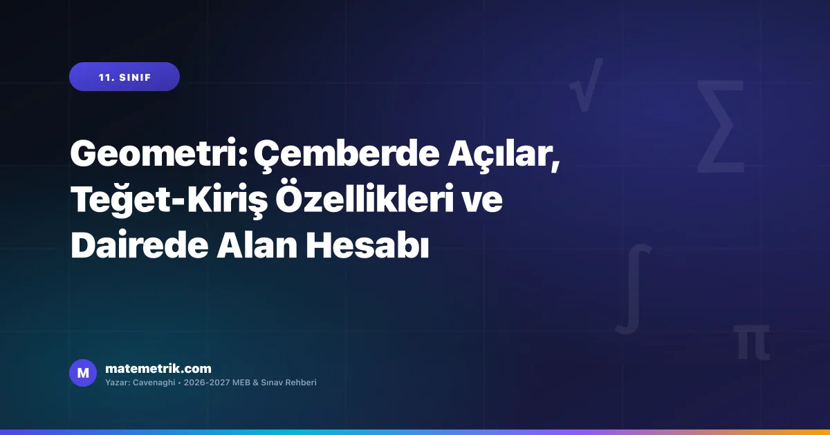 Geometri: Çemberde Açılar, Teğet-Kiriş Özellikleri ve Dairede Alan Hesabı