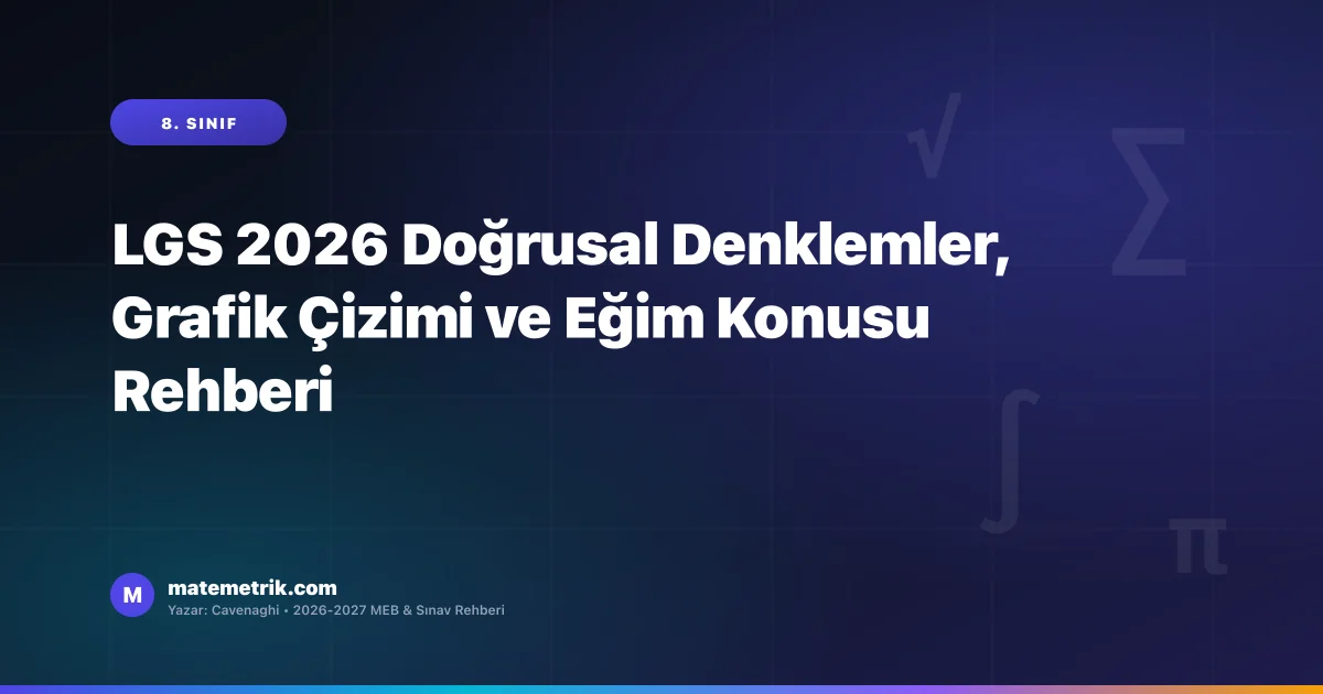 LGS 2026 Doğrusal Denklemler, Grafik Çizimi ve Eğim Konusu Rehberi