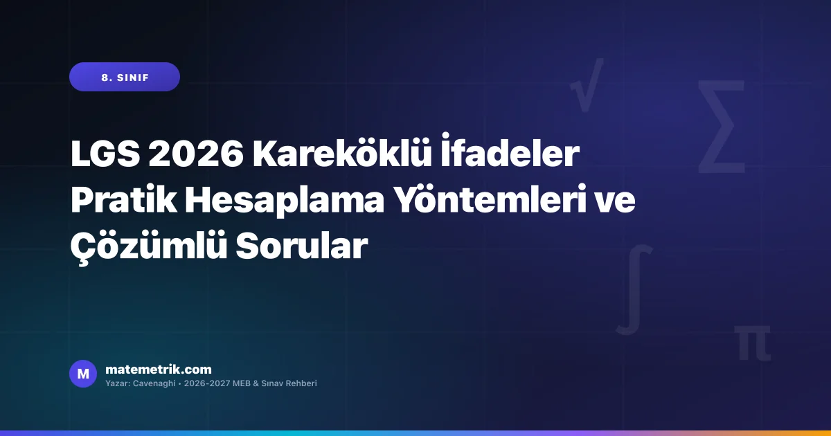 LGS 2026 Kareköklü İfadeler Pratik Hesaplama Yöntemleri ve Çözümlü Sorular