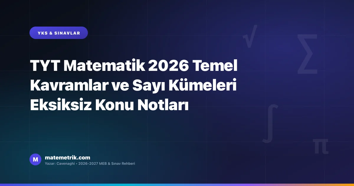 TYT Matematik 2026 Temel Kavramlar ve Sayı Kümeleri Eksiksiz Konu Notları