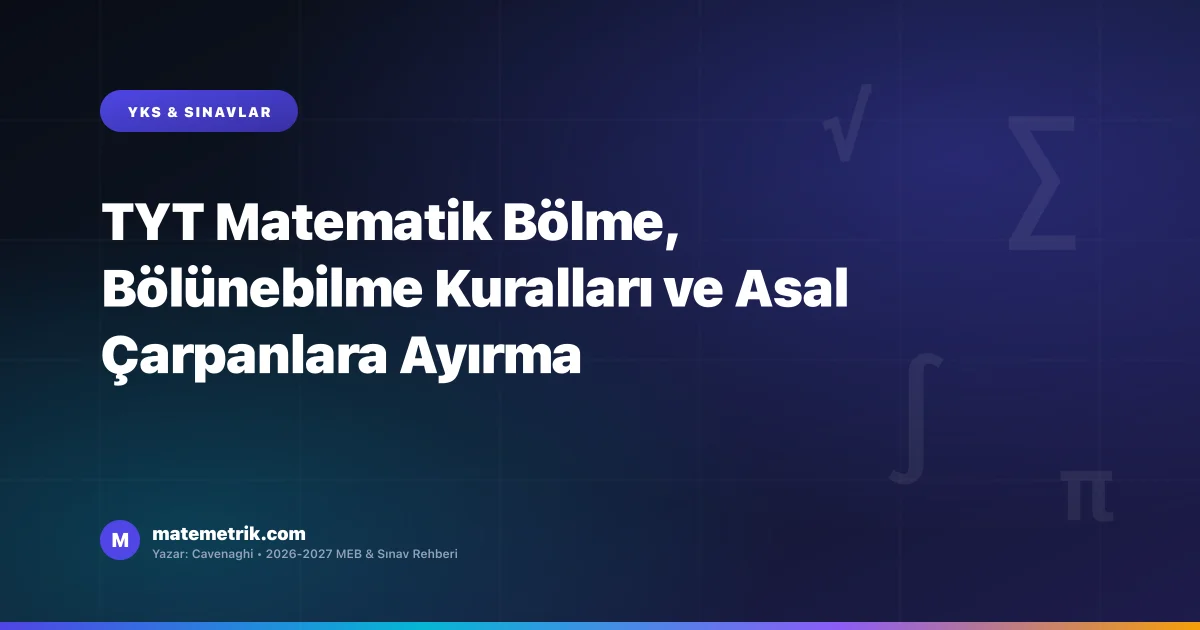 TYT Matematik Bölme, Bölünebilme Kuralları ve Asal Çarpanlara Ayırma