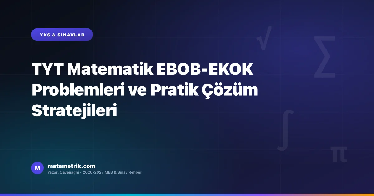 TYT Matematik EBOB-EKOK Problemleri ve Pratik Çözüm Stratejileri