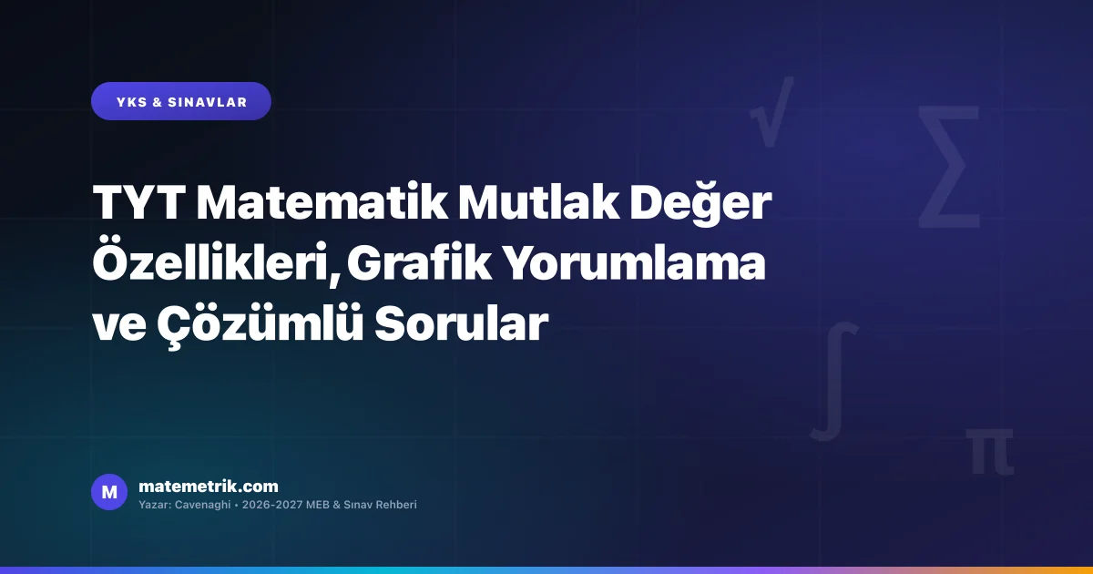 TYT Matematik Mutlak Değer Özellikleri, Grafik Yorumlama ve Çözümlü Sorular