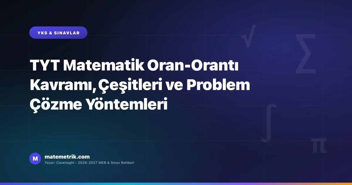 TYT Matematik Oran-Orantı Kavramı, Çeşitleri ve Problem Çözme Yöntemleri