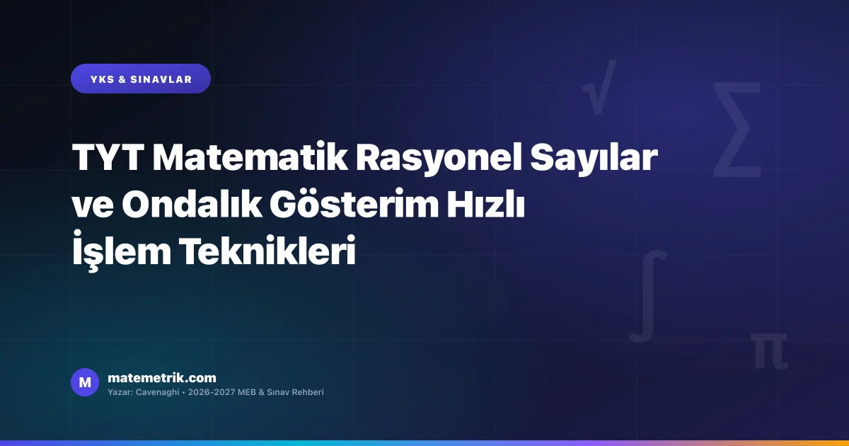 TYT Matematik Rasyonel Sayılar ve Ondalık Gösterim Hızlı İşlem Teknikleri